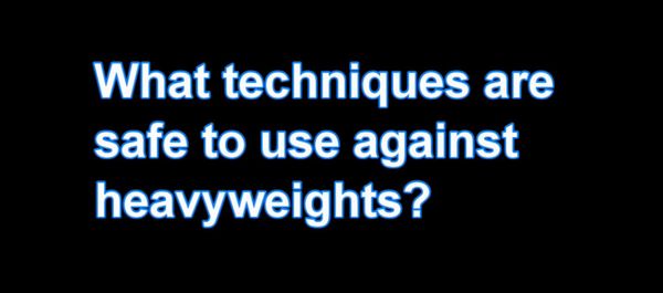 Techniques to use against heavyweights