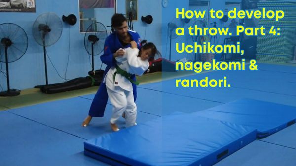 How to develop a throw. Part 4: Uchikomi, nagekomi & randori.